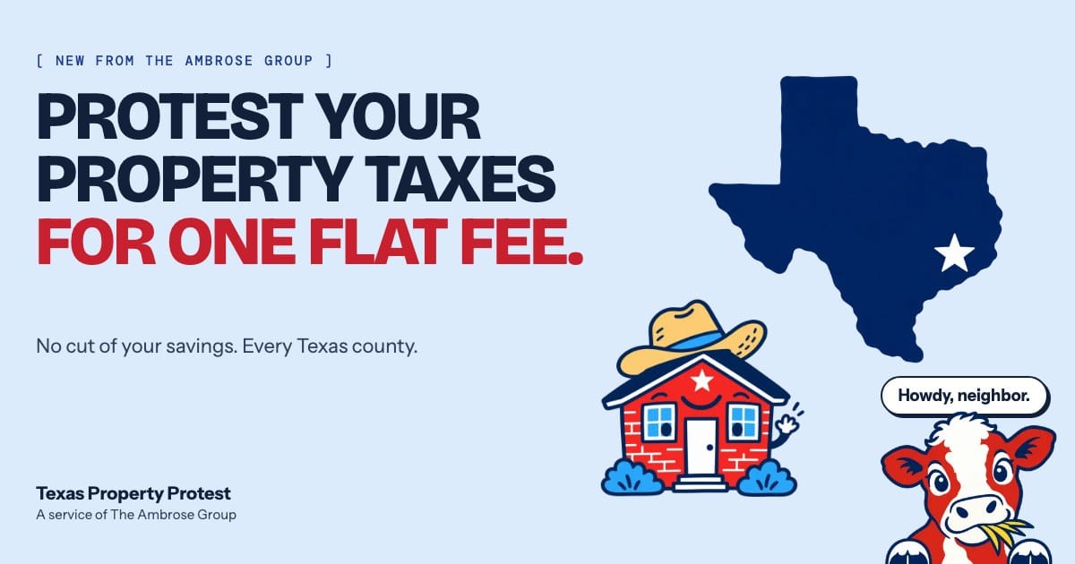 Texas Property Protest launch Texas Property Protest: protest your property taxes for one flat fee. A service of The Ambrose Group.